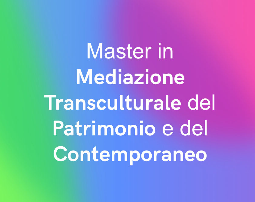 Master in Mediazione Transculturale del Patrimonio e del Contemporaneo
